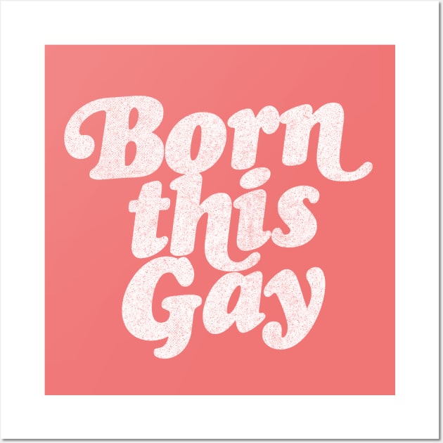 Born This Gay - Retro Typography Design Wall Art by DankFutura